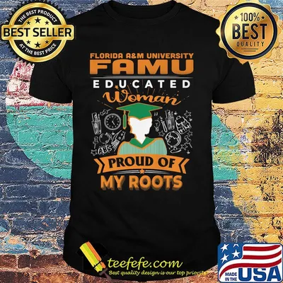 Florida a&m university famu educated woman proud of my roots shirt