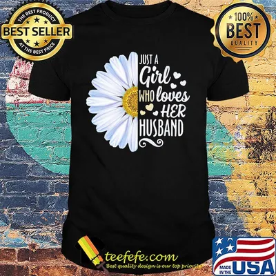 Flower just a girl who loves her husband hearts shirt