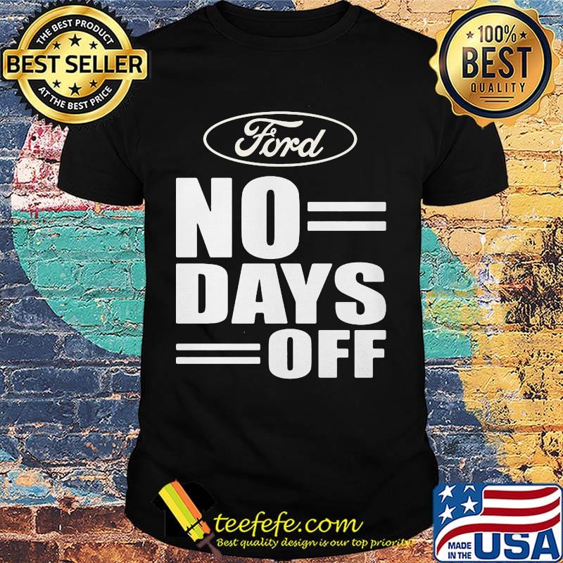 Ford no day off shirt