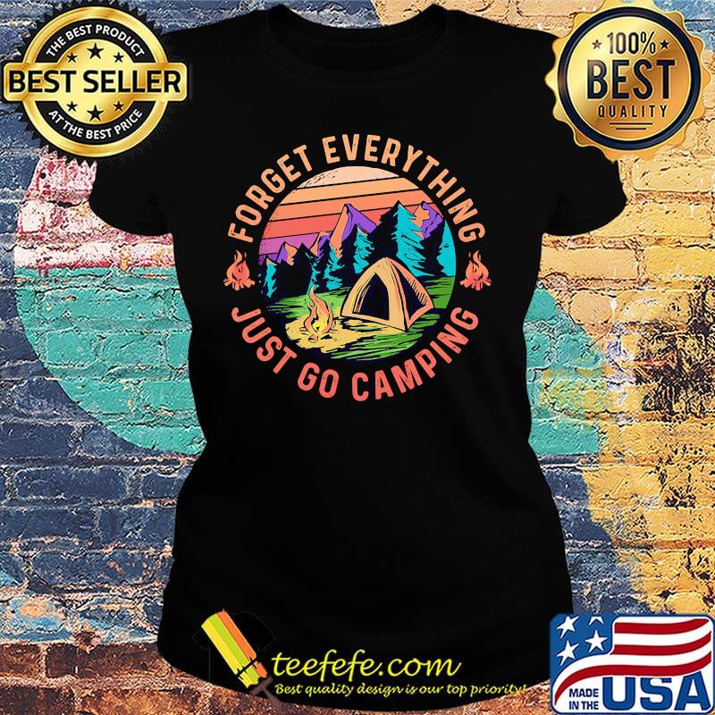 Forget Everything Just Go Camping Vintage Retro Shirt Ladies tee Forget Everything Just Go Camping Vintage Retro Shirt Ladies tee