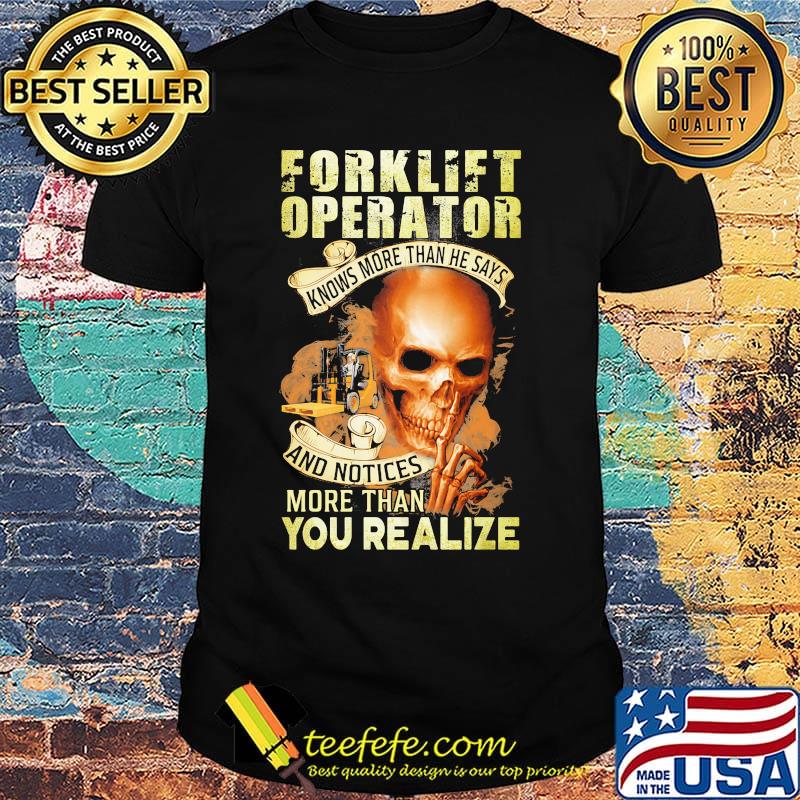 Forklift operator knows more than he says and notices more than you realize shirt