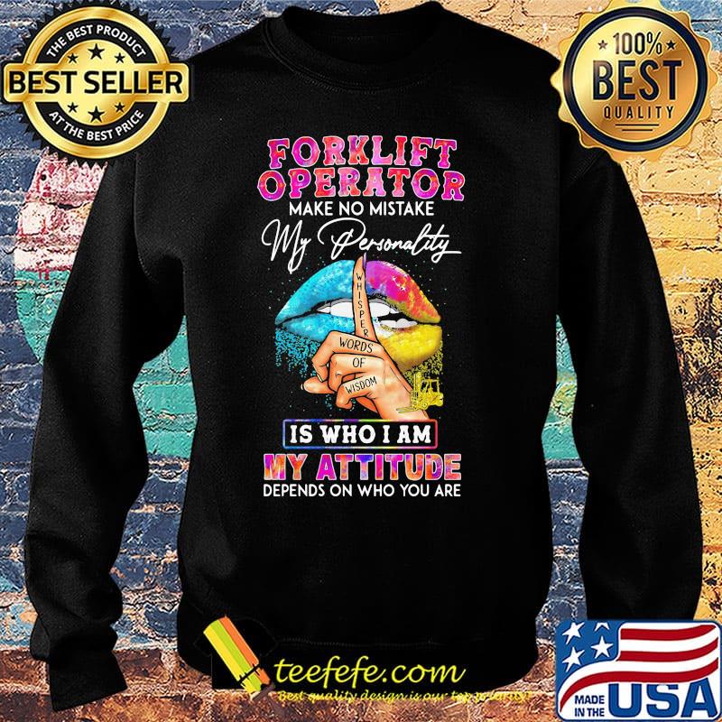 Forklift operator make no mistake my personality is who I am my attitude depends on who you are s Sweater Forklift operator make no mistake my personality is who I am my attitude depends on who you are s Sweater
