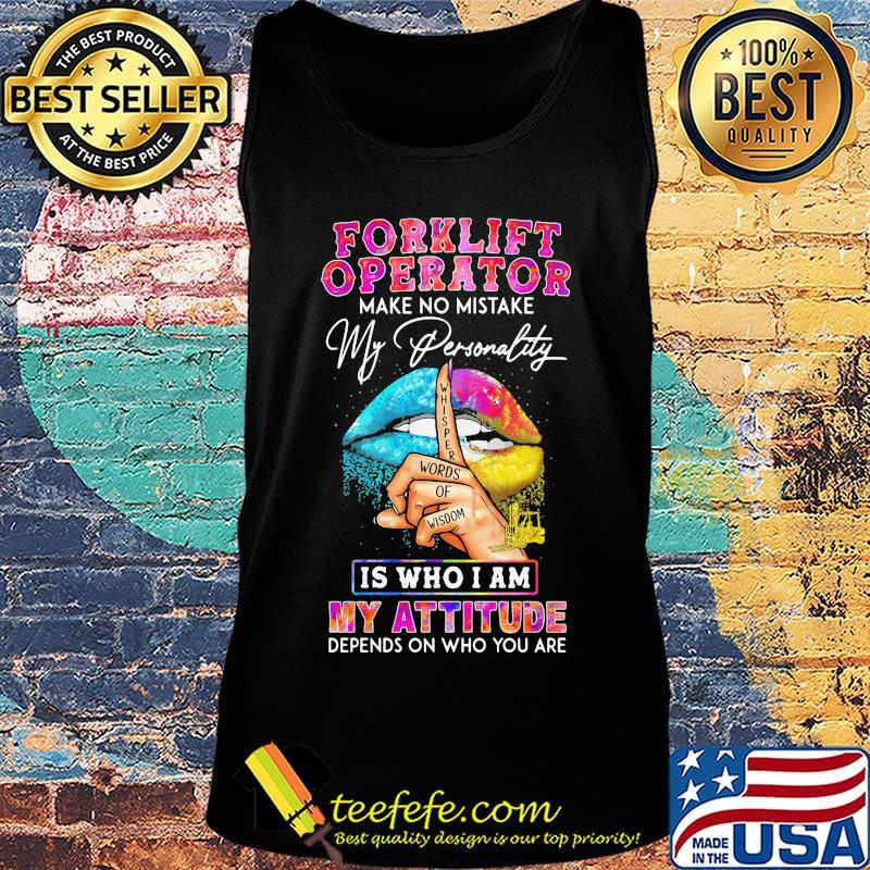 Forklift operator make no mistake my personality is who I am my attitude depends on who you are s Tank top Forklift operator make no mistake my personality is who I am my attitude depends on who you are s Tank top