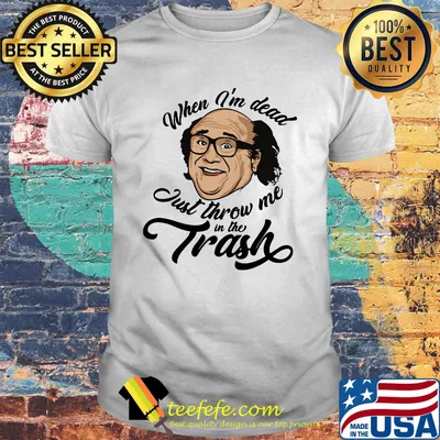 Frank reynolds when i'm dead just throw me in the trash shirt