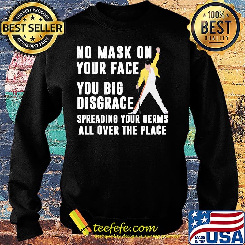 Freddie mercury no mask on your face you big disgrace spreading your germs all over the place s Sweater Freddie mercury no mask on your face you big disgrace spreading your germs all over the place s Sweater