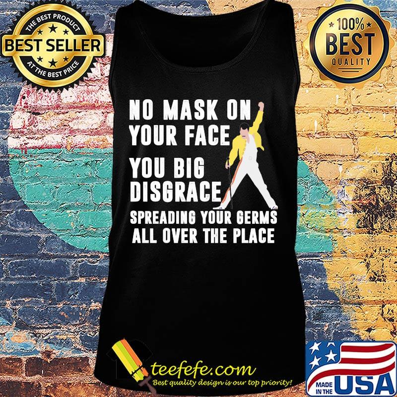 Freddie mercury no mask on your face you big disgrace spreading your germs all over the place s Tank top Freddie mercury no mask on your face you big disgrace spreading your germs all over the place s Tank top