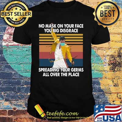 Freddie mercury no mask on your face you big disgrace spreading your germs all over the place vintage retri shirt