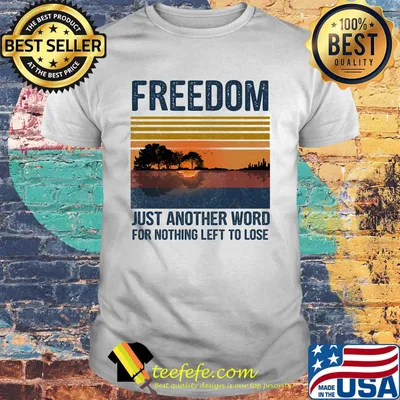 Freedom just another word for nothing left to lose river vintage retro shirt