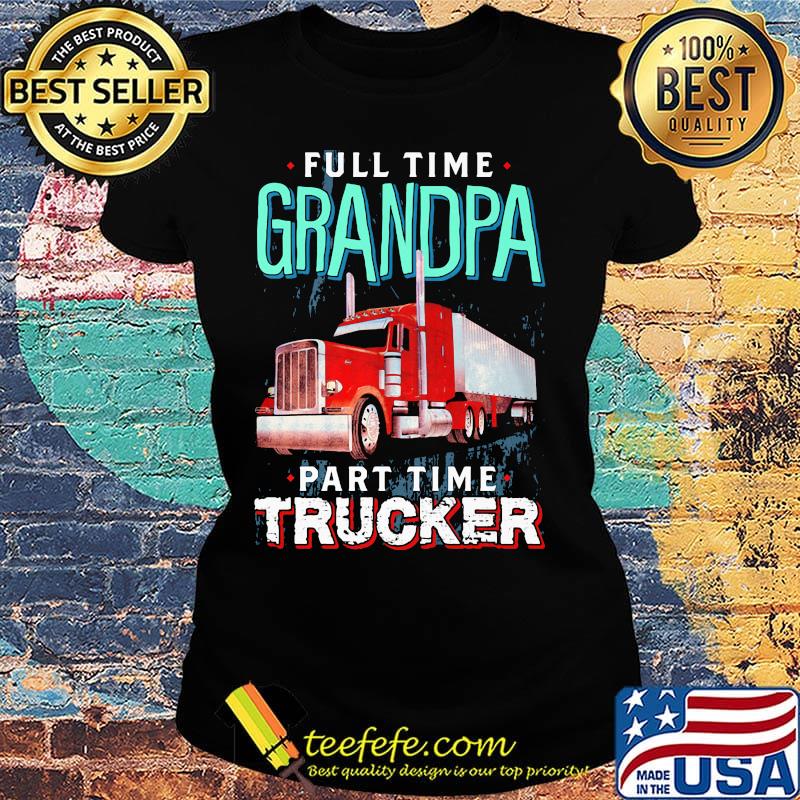 Full time grandpa part time trucker s Ladies tee Full time grandpa part time trucker s Ladies tee