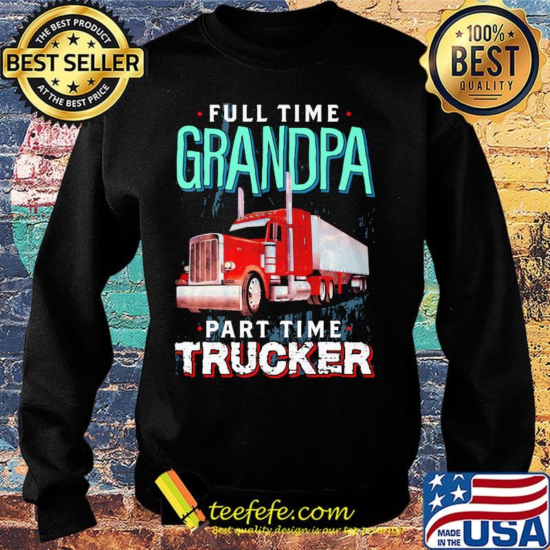 Full time grandpa part time trucker s Sweater Full time grandpa part time trucker s Sweater