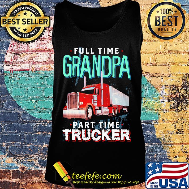 Full time grandpa part time trucker s Tank top Full time grandpa part time trucker s Tank top
