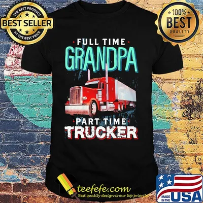 Full time grandpa part time trucker shirt