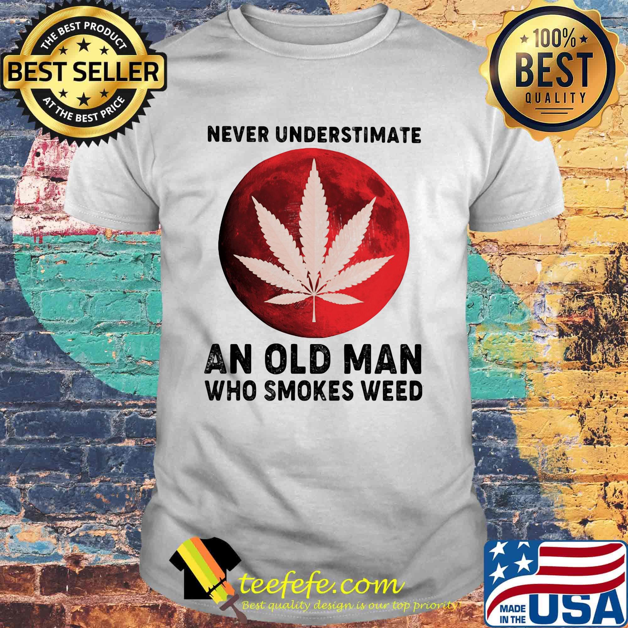 Funny never underestimate an old man who smokes weed moon blood shirt