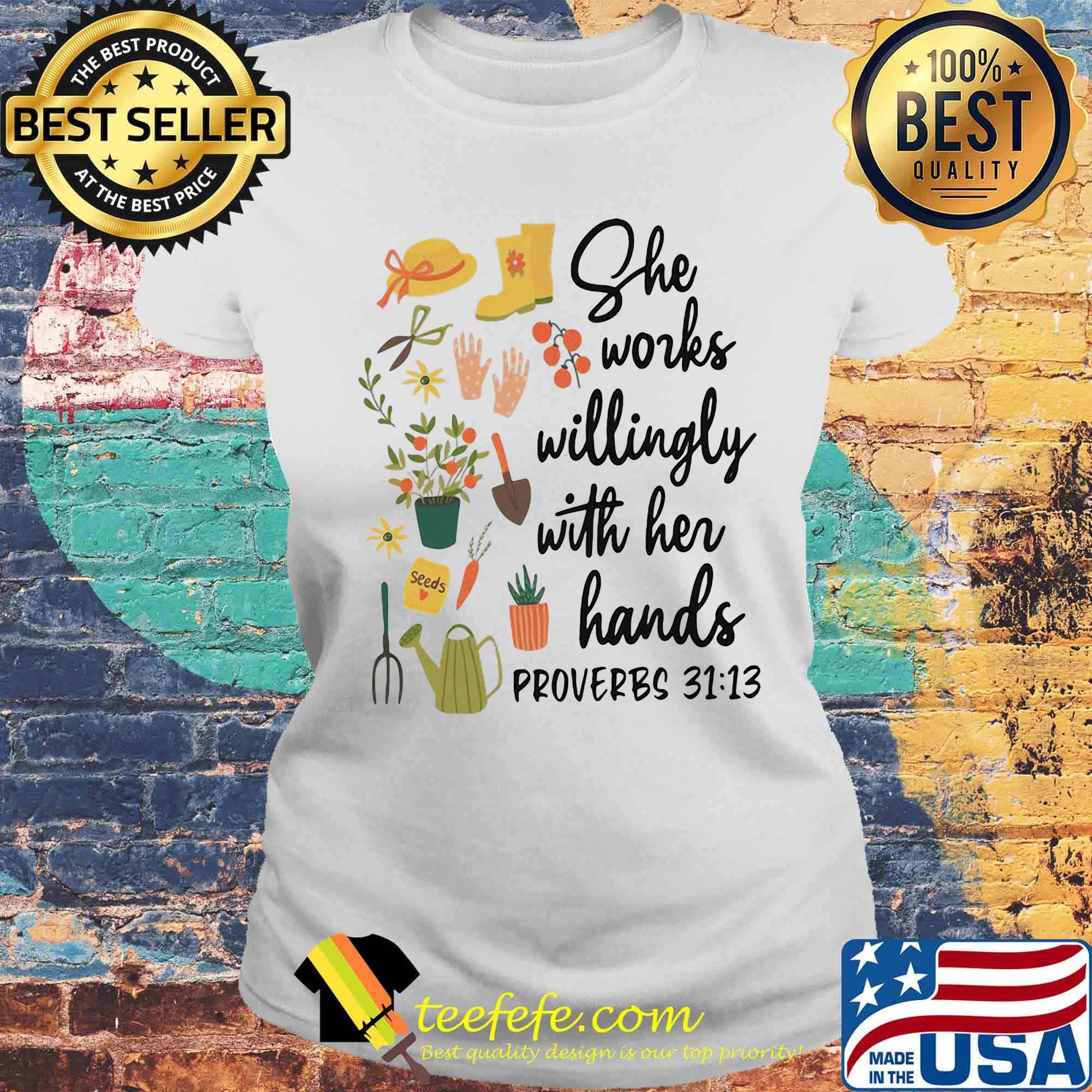 Garden she works willingly with her hands proverbs flowers s Laides tee Garden she works willingly with her hands proverbs flowers s Laides tee