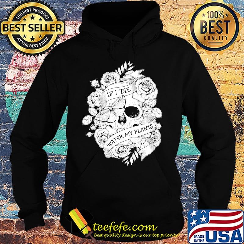 Gardening If I Die Water My Plants s Hoodie Gardening If I Die Water My Plants s Hoodie