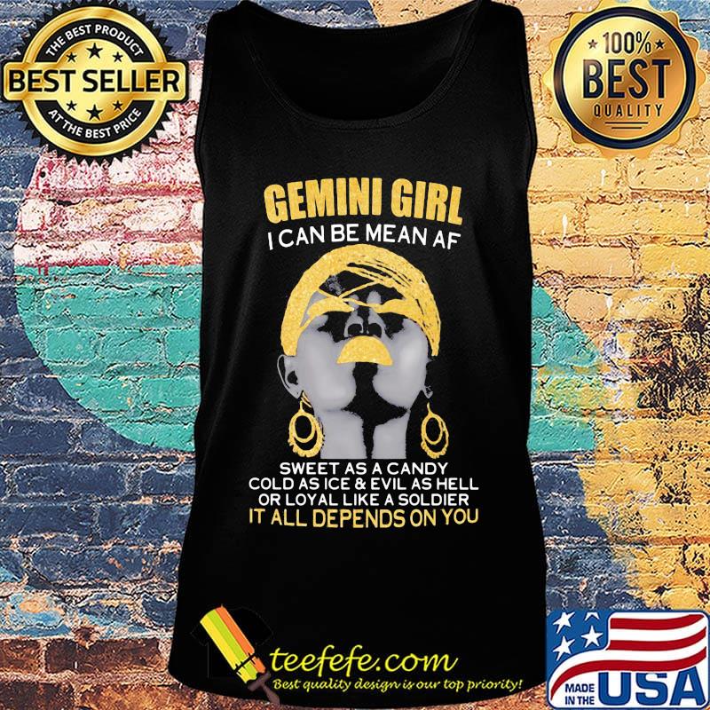 Gemini girl i can be mean af sweet as a candy cold as ice and evil as hell or loyal like a soldier it all depends on you s Tank top Gemini girl i can be mean af sweet as a candy cold as ice and evil as hell or loyal like a soldier it all depends on you s Tank top