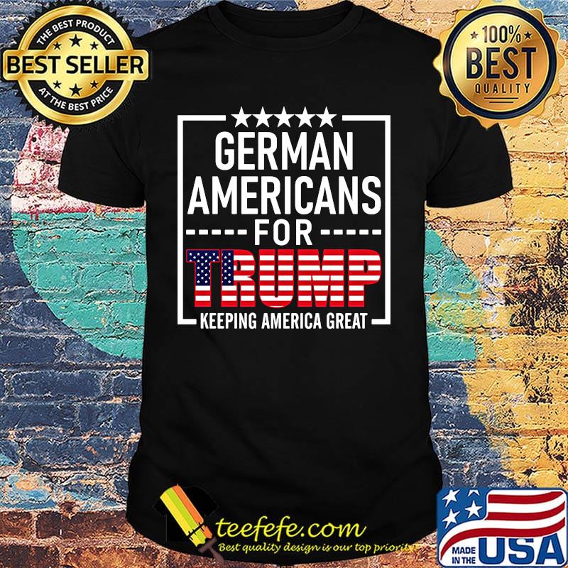 German americans for trump keeping america great independence day shirt