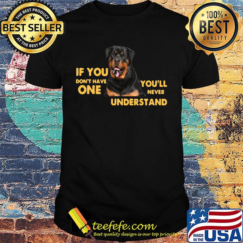 German shepherd if you don't have one you'll never understand shirt