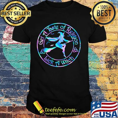 Get a taste of religion lick a witch color shirt