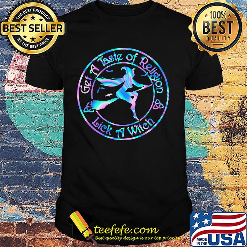Get a taste of religion lick a witch color shirt Get a taste of religion lick a witch color shirt
