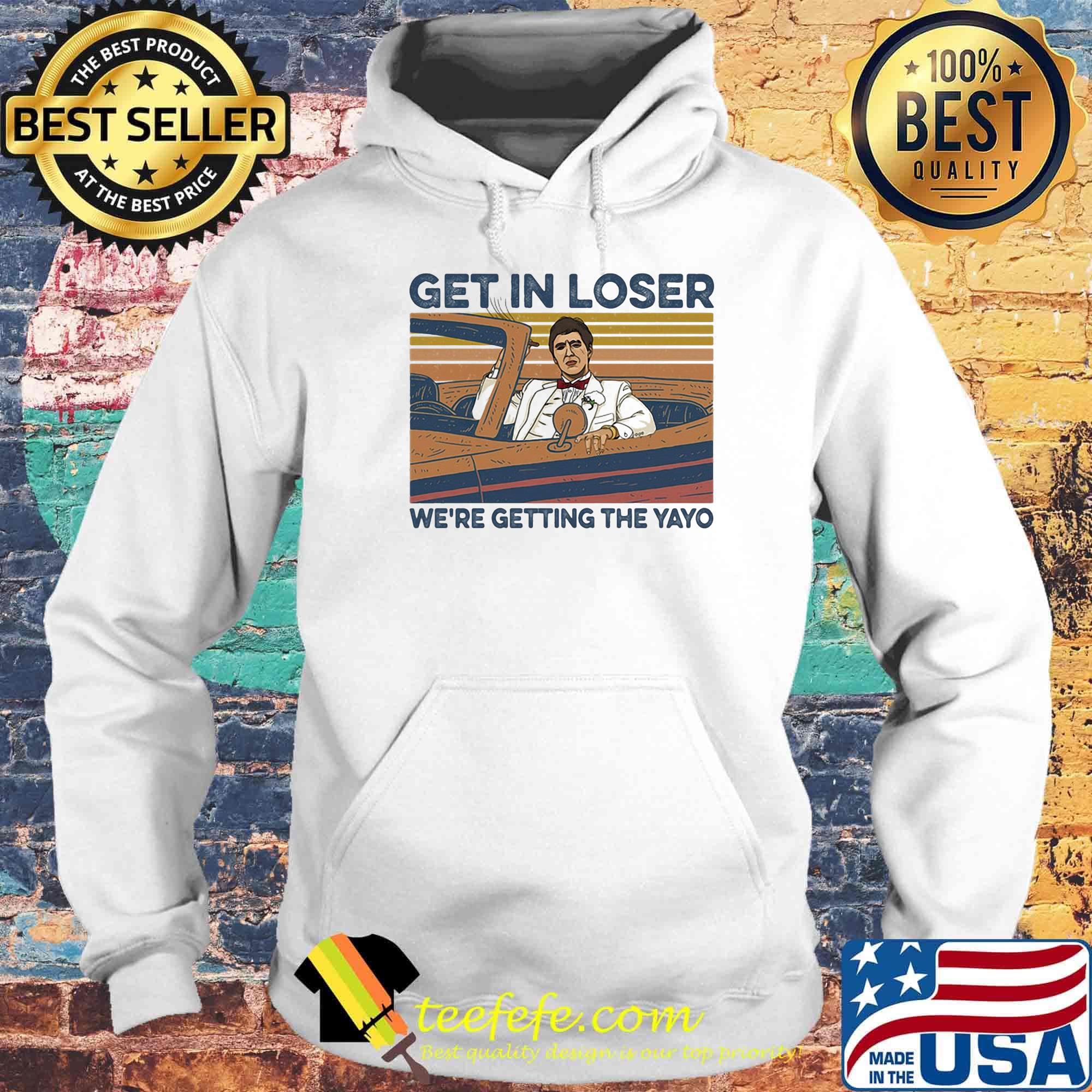 Get in loser we're getting the Yayo Vintage retro s Hoodie Get in loser we're getting the Yayo Vintage retro s Hoodie