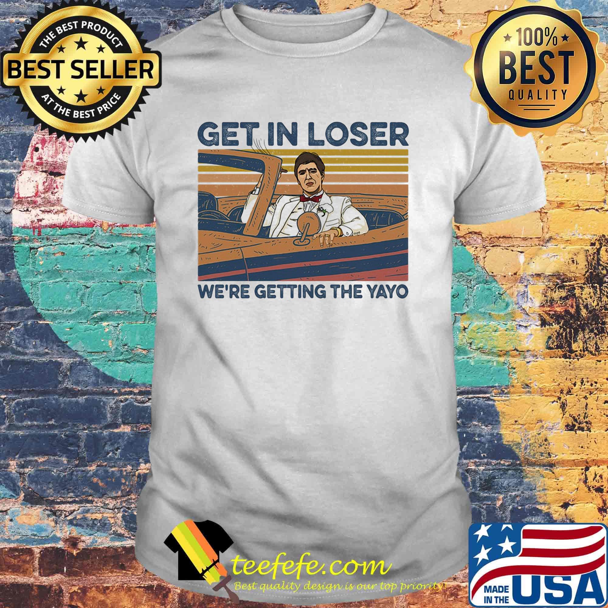 Get in loser we're getting the Yayo Vintage retro shirt