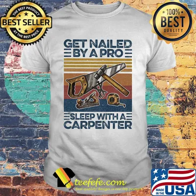 Get nailed by a pro sleep with a carpenter vintage retro shirt