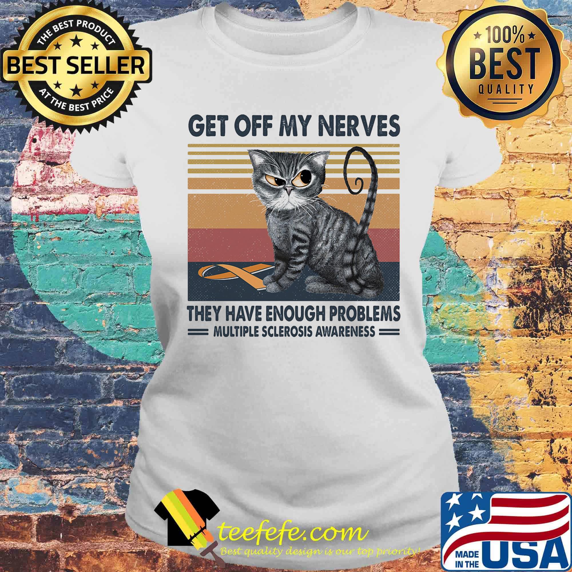 Get off my nevers they have enouth problems multiple sclerosis awareness cat vintage retro s Laides tee Get off my nevers they have enouth problems multiple sclerosis awareness cat vintage retro s Laides tee