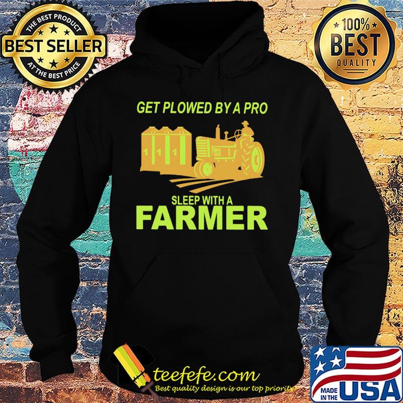 Get plowed by a pro sleep with a farmer s Hoodie Get plowed by a pro sleep with a farmer s Hoodie
