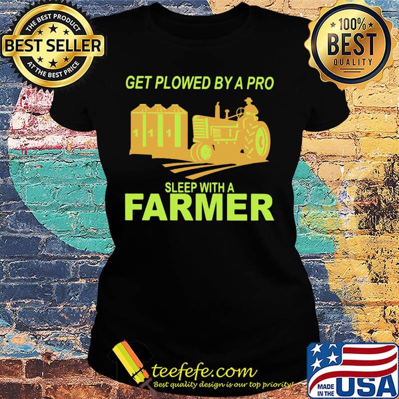 Get plowed by a pro sleep with a farmer s Ladies tee Get plowed by a pro sleep with a farmer s Ladies tee