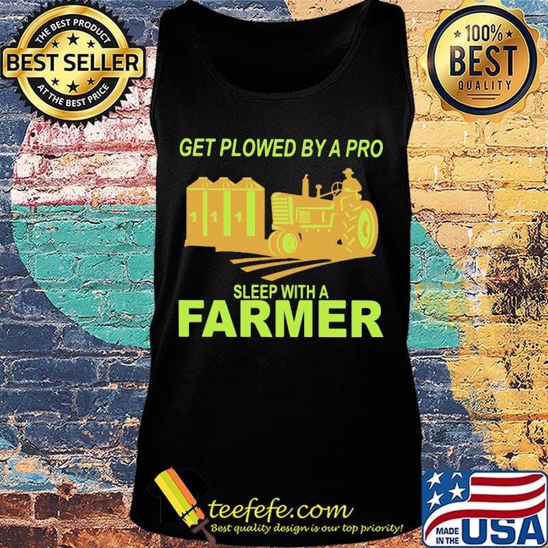 Get plowed by a pro sleep with a farmer s Tank top Get plowed by a pro sleep with a farmer s Tank top