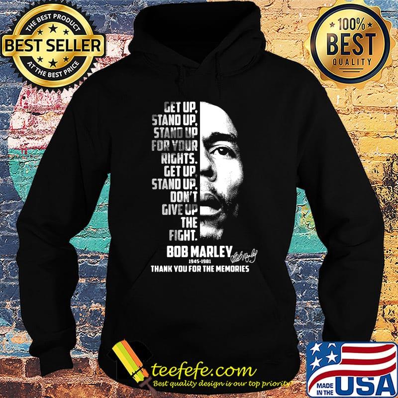 Get up stand up stand up for your rights get up stand up don't give up the fight bob marley 1945 1981 thank you for the memories signature s Hoodie Get up stand up stand up for your rights get up stand up don't give up the fight bob marley 1945 1981 thank you for the memories signature s Hoodie