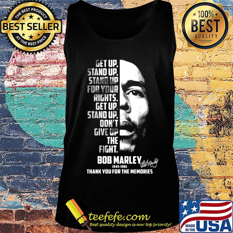 Get up stand up stand up for your rights get up stand up don't give up the fight bob marley 1945 1981 thank you for the memories signature s Tank top Get up stand up stand up for your rights get up stand up don't give up the fight bob marley 1945 1981 thank you for the memories signature s Tank top
