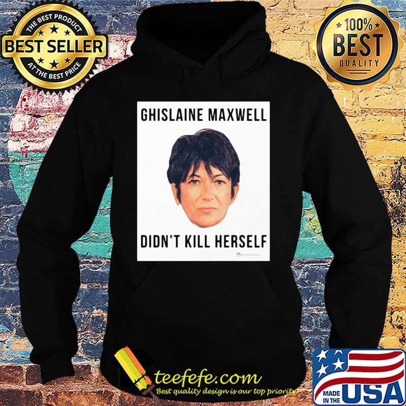 Ghislaine Maxwell Didn't Kill Herself s Hoodie Ghislaine Maxwell Didn't Kill Herself s Hoodie