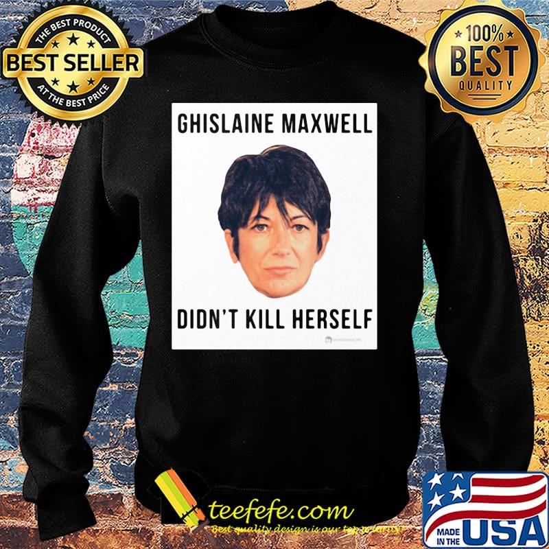 Ghislaine Maxwell Didn't Kill Herself s Sweater Ghislaine Maxwell Didn't Kill Herself s Sweater