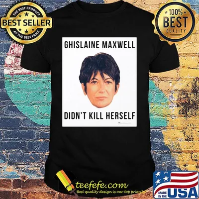 Ghislaine Maxwell Didn't Kill Herself shirt