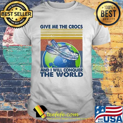 Give me the crocs and i will conquer the world vintage retro shirt