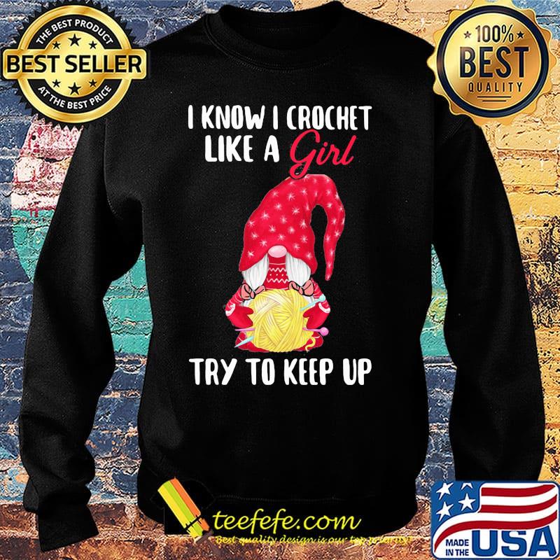 Gnomes i know i crochet like a girl try to keep up s Sweater Gnomes i know i crochet like a girl try to keep up s Sweater