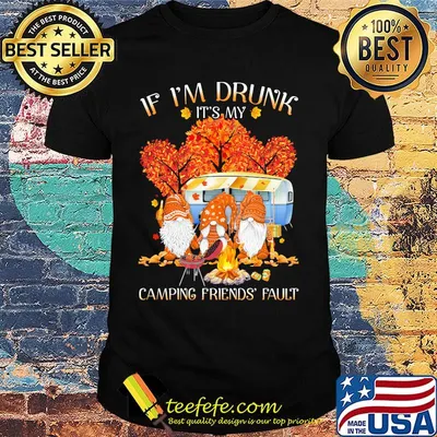 Gnomes if i'm drunk it's my camping friends fault fall maple leaves shirt
