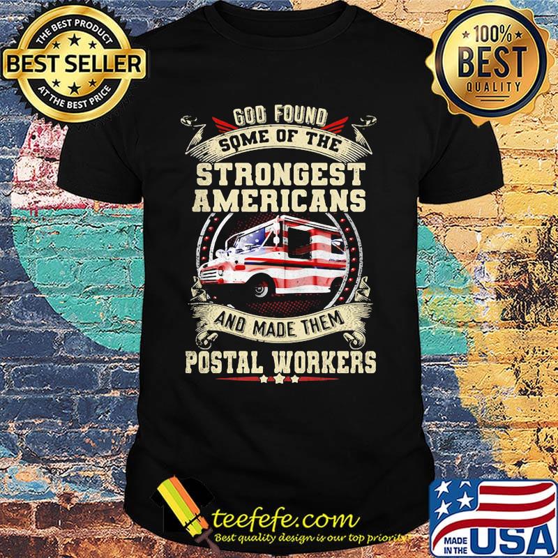 God Found Some Of The Strongest Americans And Made Them Postal Workers Truck Independence Day Shirt