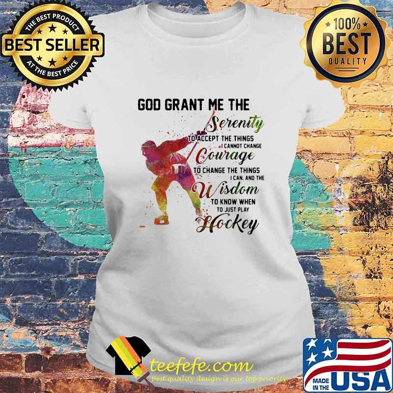 God grant me the serenity to accept the things i cannot change courage to change the things i an and the wisdom hockey s Laides tee God grant me the serenity to accept the things i cannot change courage to change the things i an and the wisdom hockey s Laides tee