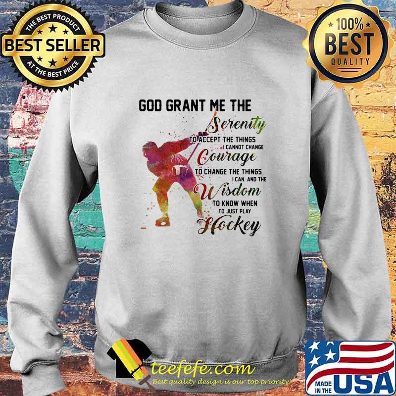 God grant me the serenity to accept the things i cannot change courage to change the things i an and the wisdom hockey s Sweater God grant me the serenity to accept the things i cannot change courage to change the things i an and the wisdom hockey s Sweater