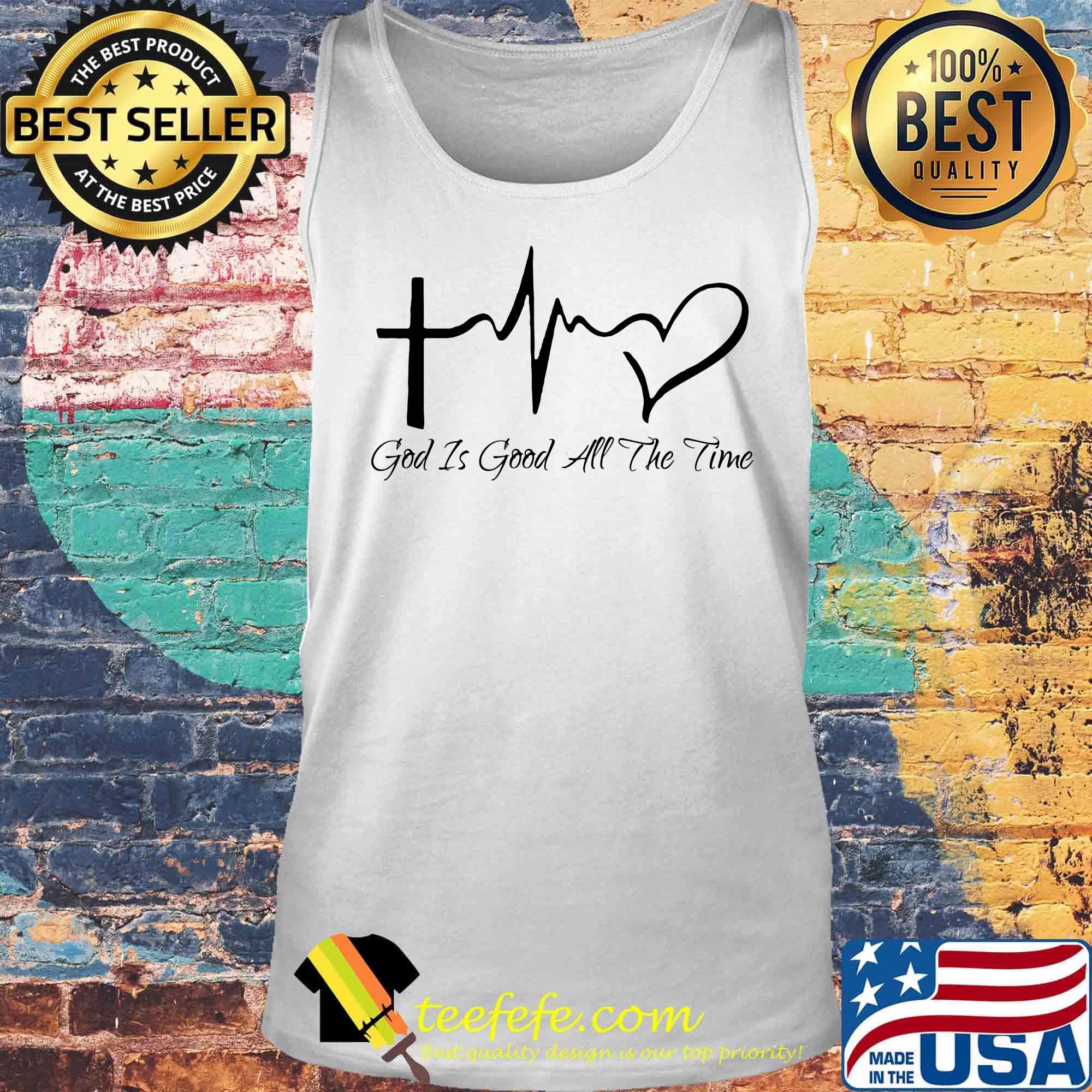 God is good all the time cross heartbeat heart s Tank top God is good all the time cross heartbeat heart s Tank top