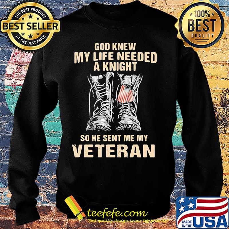 God Knew My Life Needed A Knight So She Sent Me My Veteran Shoes Shirt Sweater God Knew My Life Needed A Knight So She Sent Me My Veteran Shoes Shirt Sweater