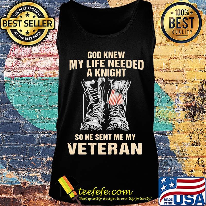 God Knew My Life Needed A Knight So She Sent Me My Veteran Shoes Shirt Tank top God Knew My Life Needed A Knight So She Sent Me My Veteran Shoes Shirt Tank top