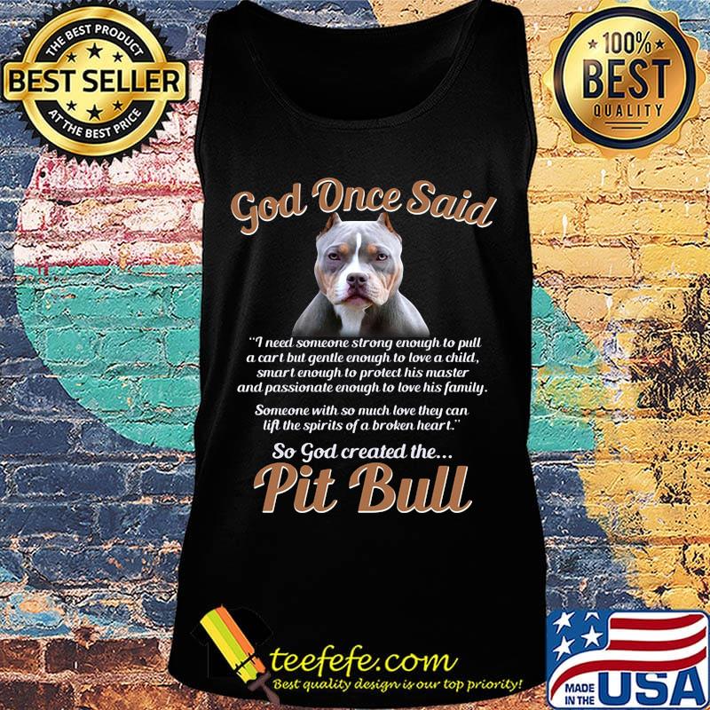 God once said i need someone strong enough to pull a cart but gentle enough to love a child pit bull s Tank top God once said i need someone strong enough to pull a cart but gentle enough to love a child pit bull s Tank top
