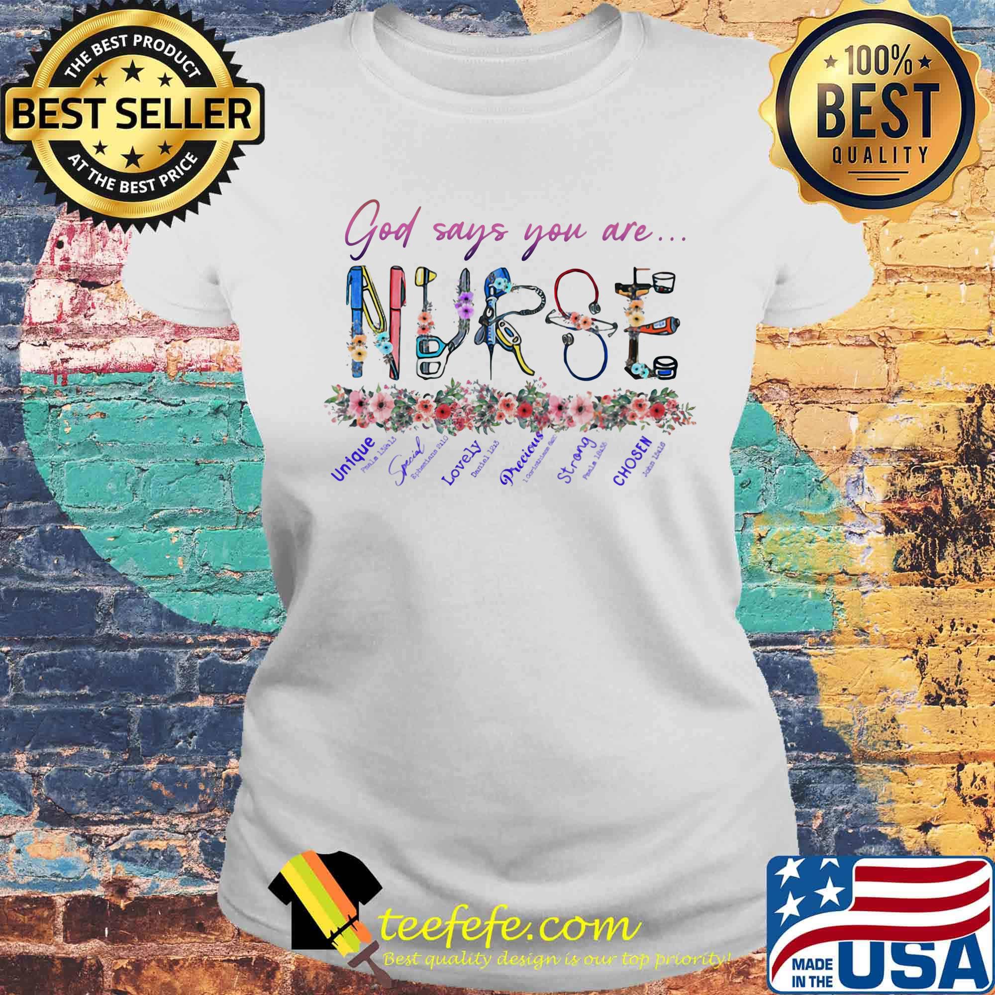 God says you are unique special lovely preeious strong chosen flower Nurse s Laides tee God says you are unique special lovely preeious strong chosen flower Nurse s Laides tee