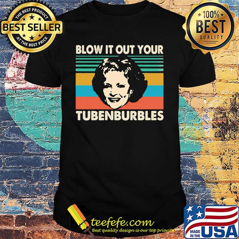 Golden girls blow it out your tubenburbles vintage retro shirt