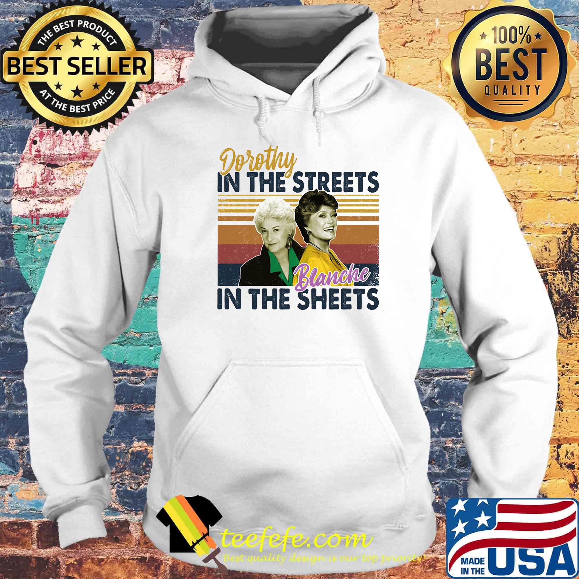 Golden girls dorothy in the streets blanche in the sheets vintage retro s Hoodie Golden girls dorothy in the streets blanche in the sheets vintage retro s Hoodie