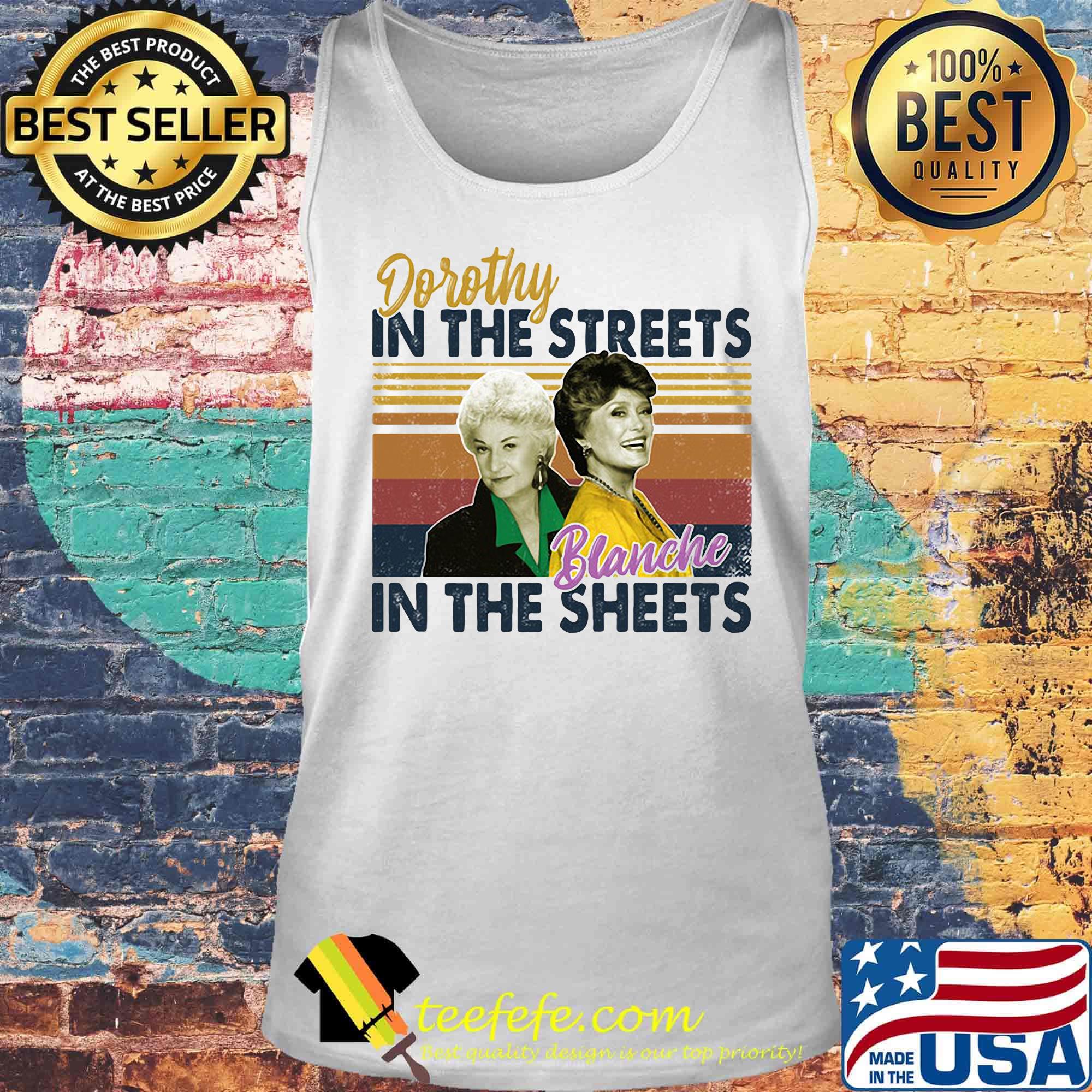 Golden girls dorothy in the streets blanche in the sheets vintage retro s Tank top Golden girls dorothy in the streets blanche in the sheets vintage retro s Tank top